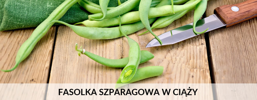 zdrowa zielona fasolka szparagowa w diecie ciezarnej